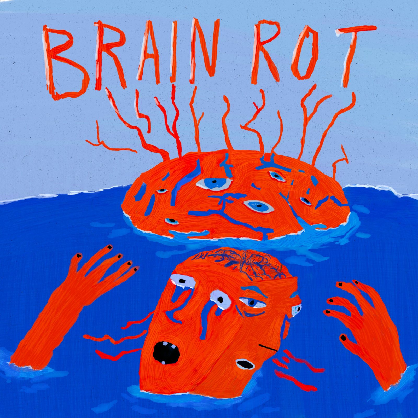 Brain Rot. An orange brain with blue eyes floats on dark blue water, branches growing up toward hand painted letters. Below it a drowning orange figure reaches up with both hands.